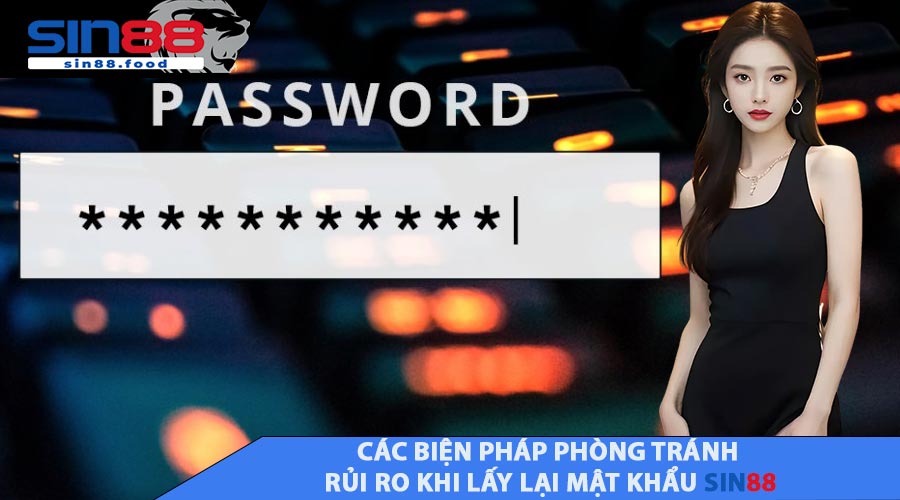 Các Biện Pháp Phòng Tránh Rủi Ro Khi Lấy Lại Mật Khẩu SIN88