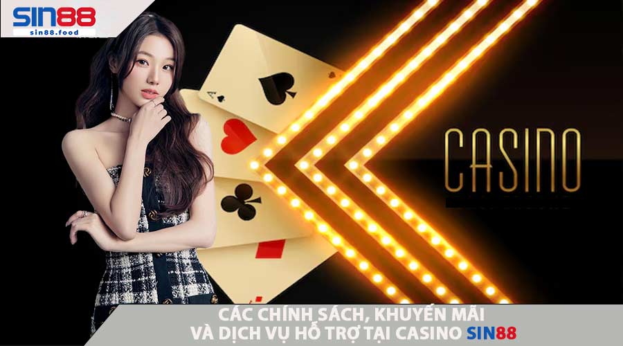 Các Chính Sách, Khuyến Mãi Và Dịch Vụ Hỗ Trợ Tại Casino SIN88