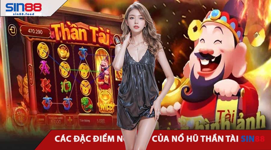 Các Đặc Điểm Nổi Bật Của Nổ Hũ Thần Tài SIN88