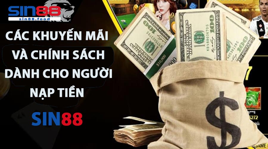 Các khuyến mãi và chính sách dành cho người nạp tiền SIN88