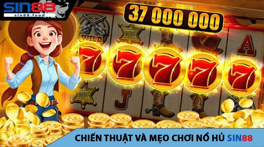 Chiến Thuật và Mẹo Chơi Nổ Hủ SIN88