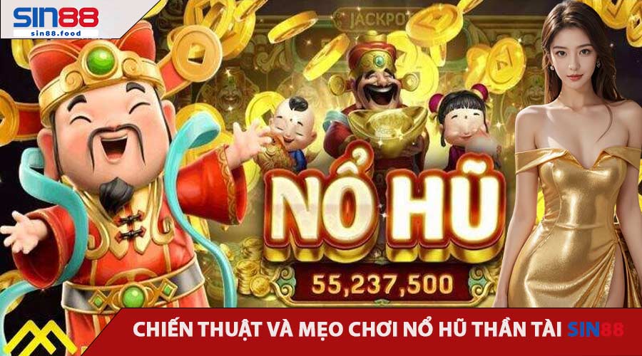 Chiến Thuật và Mẹo Chơi Nổ Hũ Thần Tài SIN88