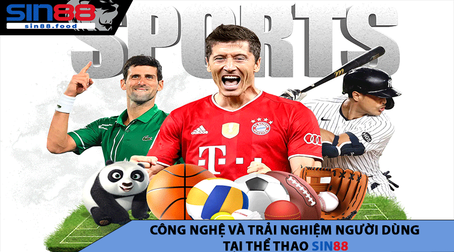 Công nghệ và trải nghiệm người dùng tại Thể Thao SIN88
