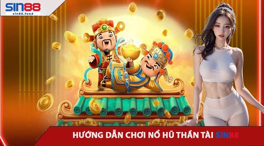 Hướng Dẫn Chơi Nổ Hũ Thần Tài SIN88