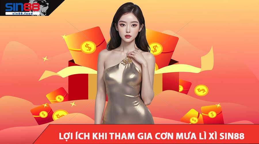Lợi Ích Khi Tham Gia Cơn Mưa Lì Xì SIN88