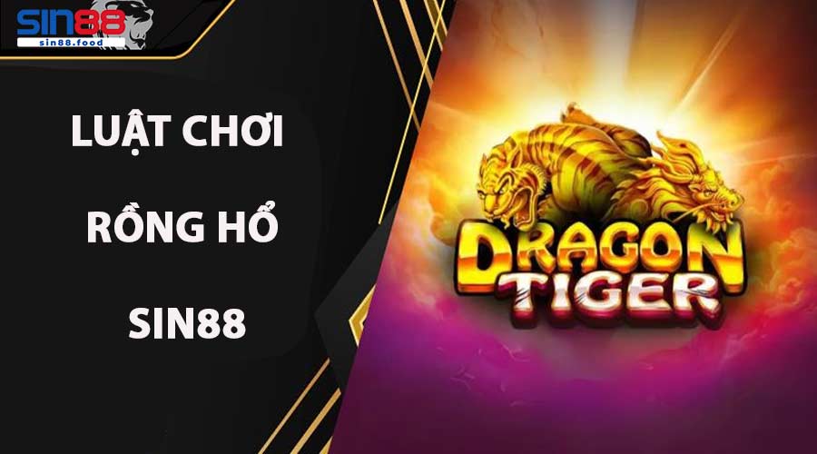 Luật Chơi Rồng Hổ SIN88
