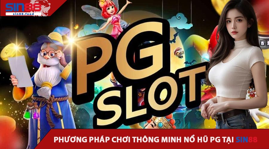 Phương Pháp Chơi Thông Minh Nổ Hũ PG Tại SIN88