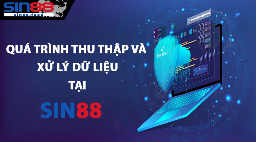 Quá Trình Thu Thập Và Xử Lý Dữ Liệu Tại SIN88