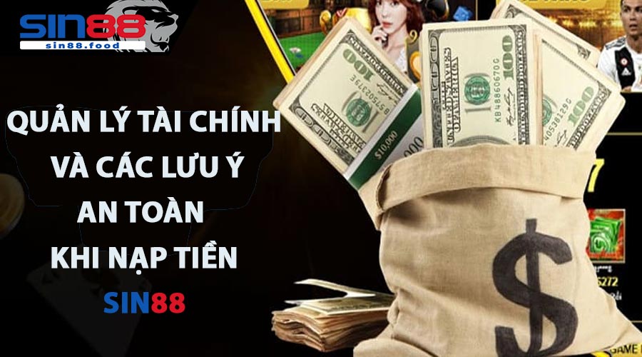 Quản lý tài chính và các lưu ý an toàn khi nạp tiền SIN88
