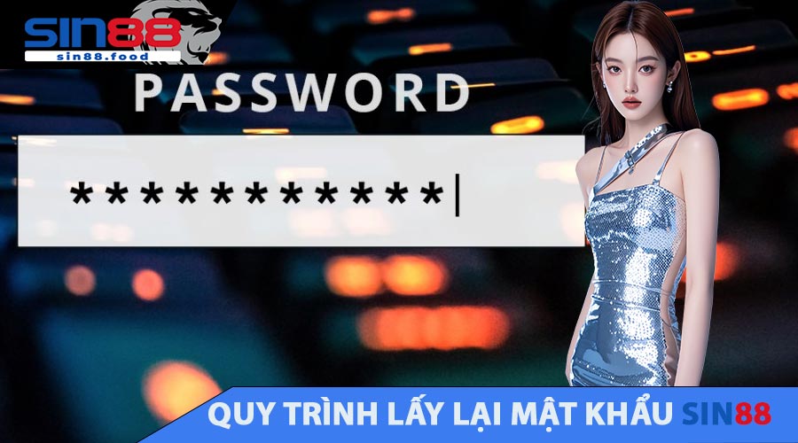Quy Trình Lấy Lại Mật Khẩu SIN88