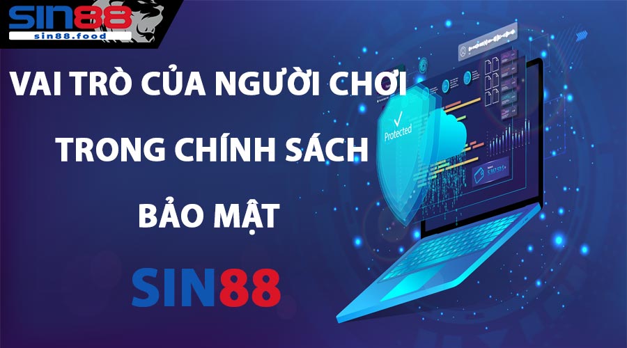 Vai Trò Của Người Chơi Trong Chính Sách Bảo Mật SIN88
